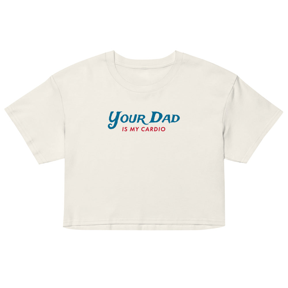 Your Dad is my Cardio (Crop Top) - Ecru