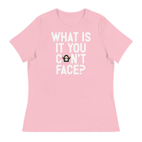 What is it you can't face? (Women's) - Pink