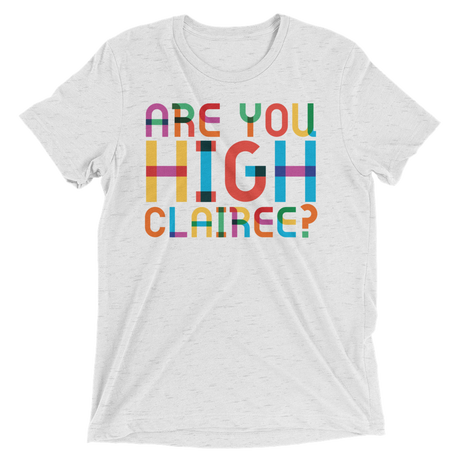 Are You High Clairee? (Retail Triblend)-Triblend T-Shirt-Swish Embassy