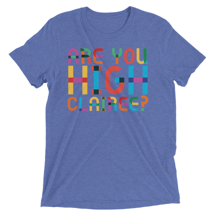 Are You High Clairee? (Retail Triblend)-Triblend T-Shirt-Swish Embassy