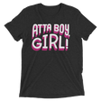 Atta Boy Girl! (Retail Triblend)-Triblend T-Shirt-Swish Embassy