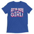 Atta Boy Girl! (Retail Triblend)-Triblend T-Shirt-Swish Embassy