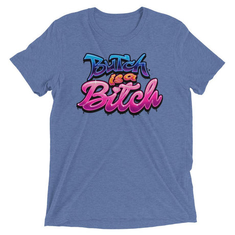 Butch is a B*tch (Retail Triblend)-Triblend T-Shirt-Swish Embassy