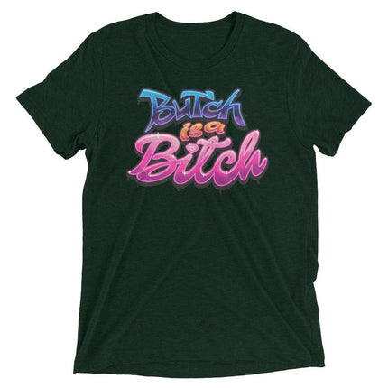 Butch is a B*tch (Retail Triblend)-Triblend T-Shirt-Swish Embassy