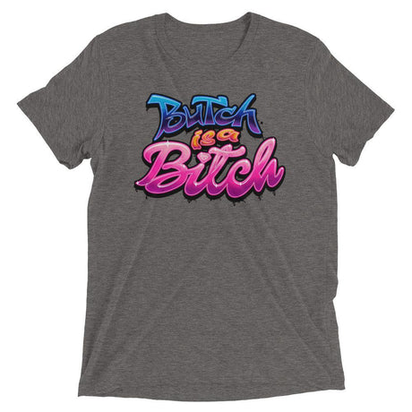 Butch is a B*tch (Retail Triblend)-Triblend T-Shirt-Swish Embassy