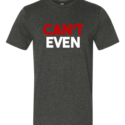 Can't Even-T-Shirts-Swish Embassy