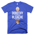 Dorothy in the Streets, Blanche in the Sheets-T-Shirts-Swish Embassy