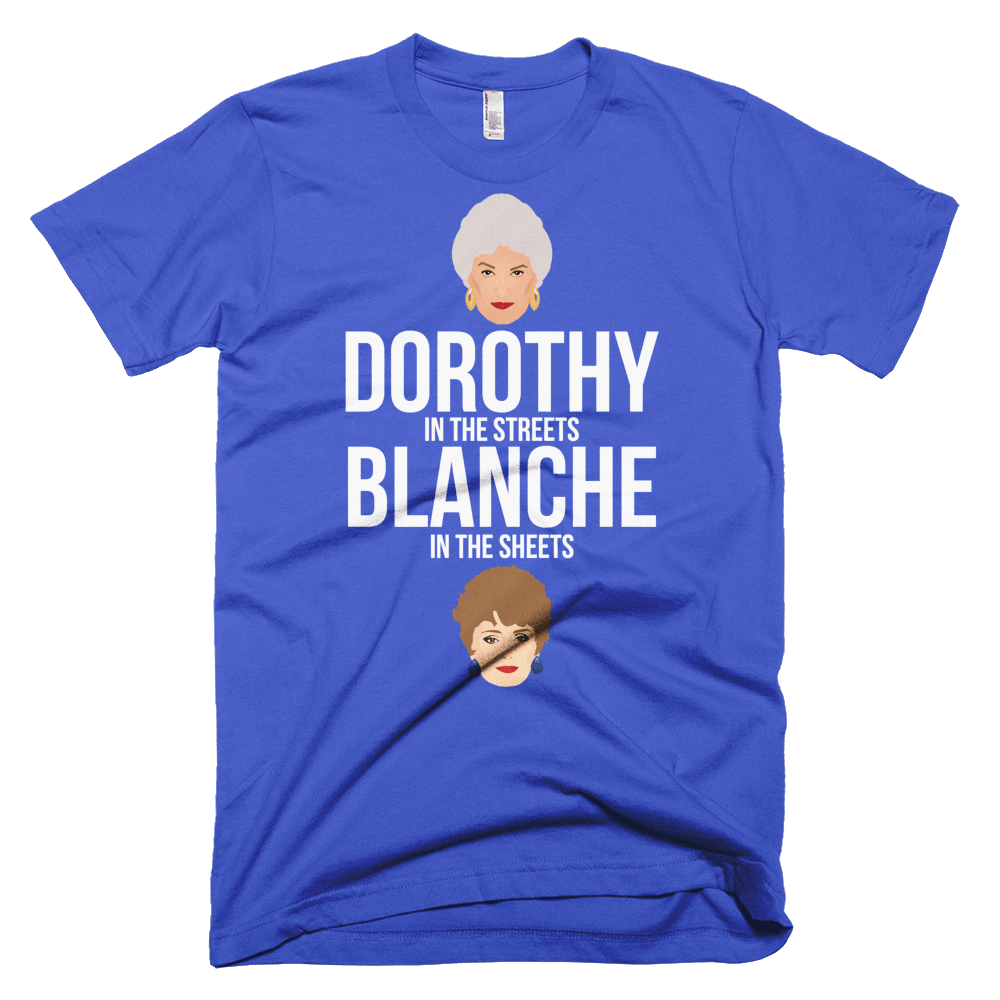 Dorothy in the Streets, Blanche in the Sheets-T-Shirts-Swish Embassy