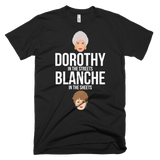 Dorothy in the Streets, Blanche in the Sheets-T-Shirts-Swish Embassy