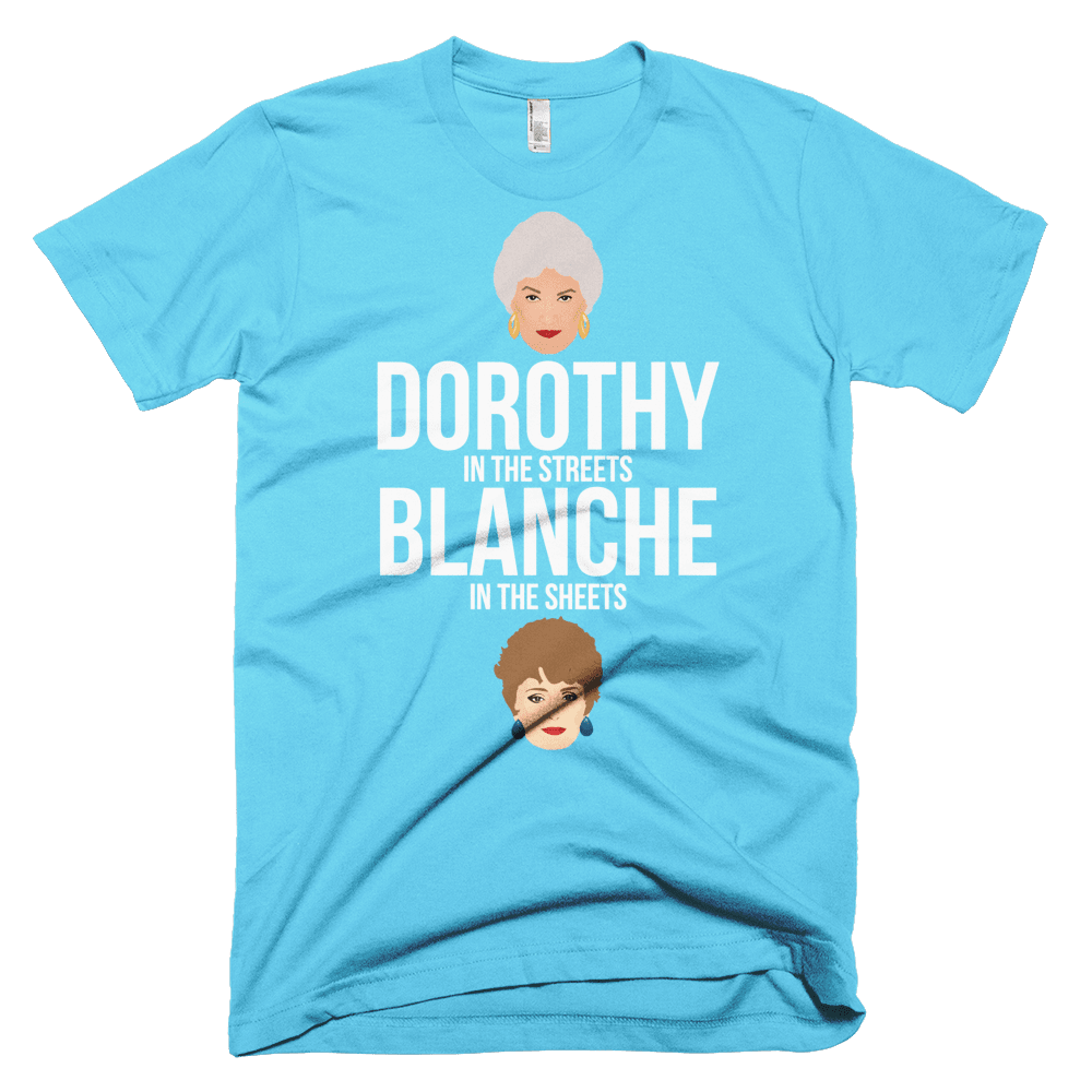 Dorothy in the Streets, Blanche in the Sheets-T-Shirts-Swish Embassy