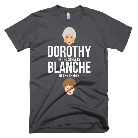 Dorothy in the Streets, Blanche in the Sheets-T-Shirts-Swish Embassy