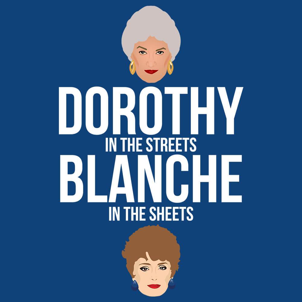 Dorothy In The Streets Blanche In The Sheets T Shirt Dorothy In The Streets Blanche In The Sheets T Shirt