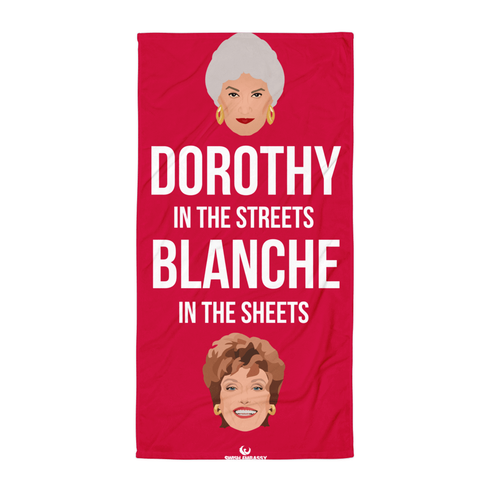 Dorothy in the Streets, Blanche in the Sheets (Towel)-Swish Embassy