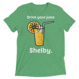 Drink Your Juice Shelby (Retail Triblend)-Triblend T-Shirt-Swish Embassy