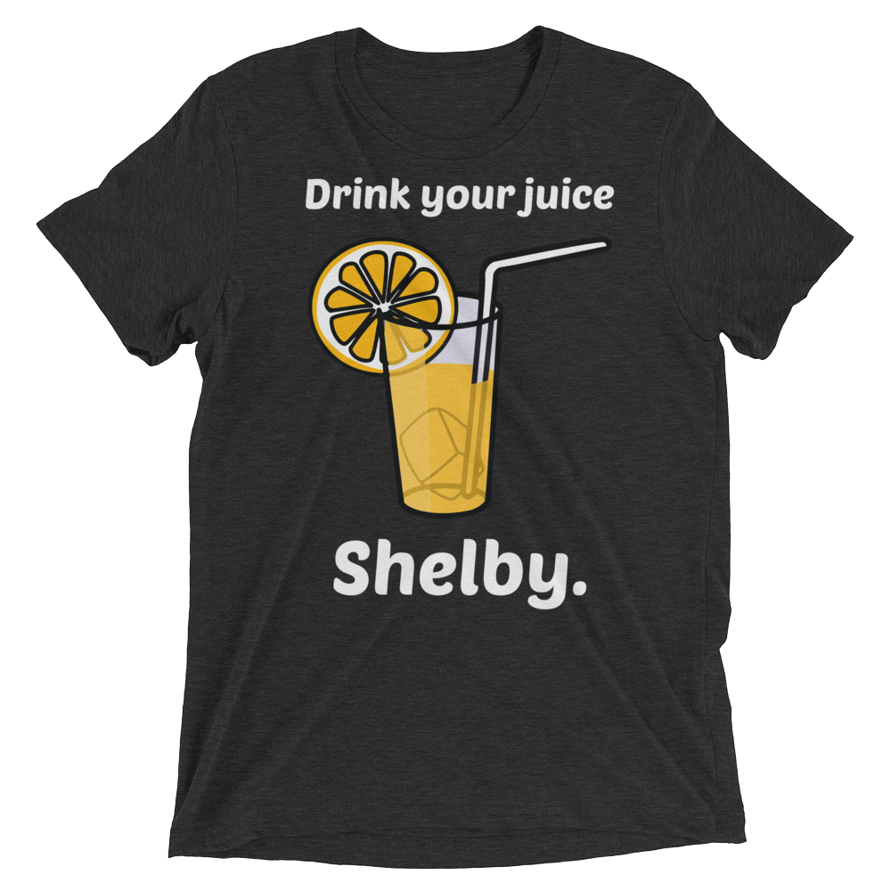 Drink Your Juice Shelby (Retail Triblend)-Triblend T-Shirt-Swish Embassy