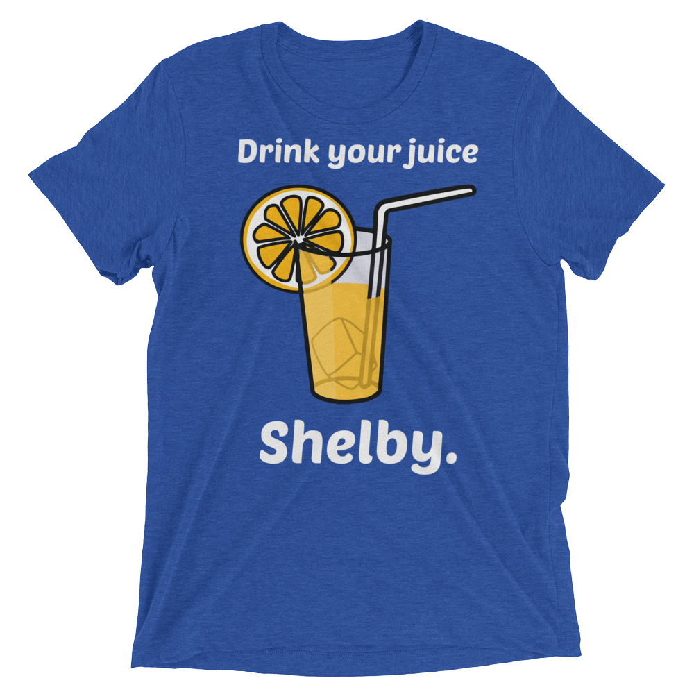 Drink Your Juice Shelby (Retail Triblend)-Triblend T-Shirt-Swish Embassy