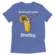 Drink Your Juice Shelby (Retail Triblend)-Triblend T-Shirt-Swish Embassy