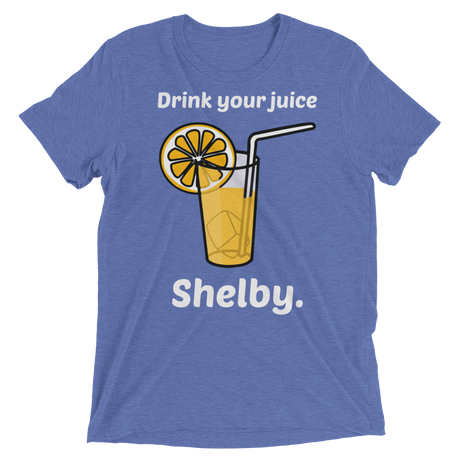 Drink Your Juice Shelby (Retail Triblend)-Triblend T-Shirt-Swish Embassy