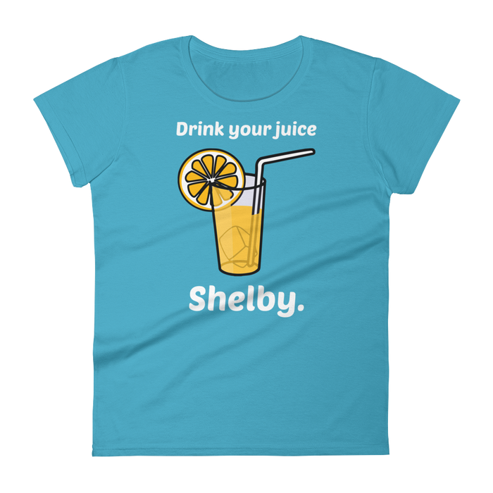 Drink Your Juice, Shelby. (Ladies)-Swish Embassy