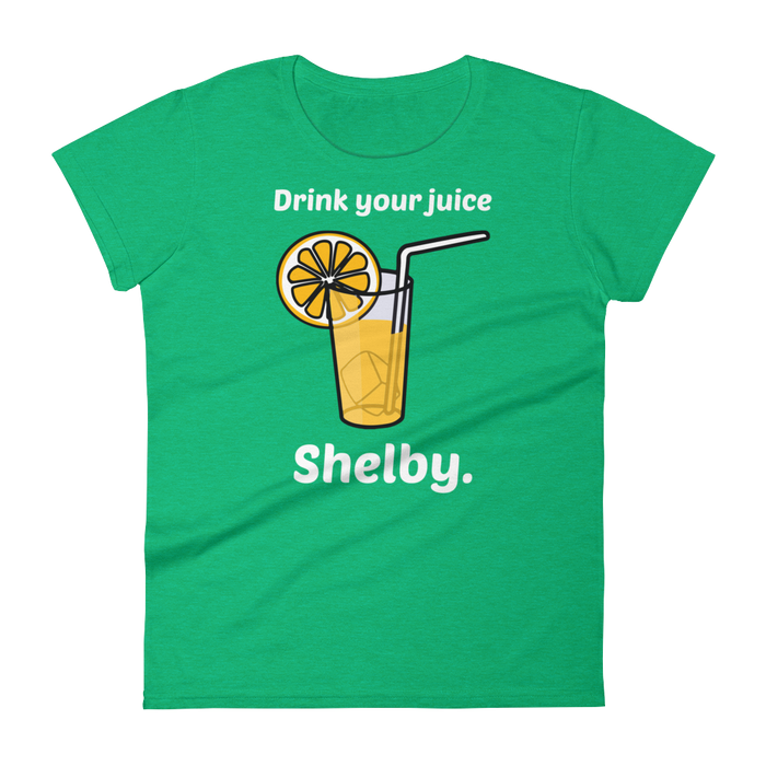 Drink Your Juice, Shelby. (Ladies)-Swish Embassy