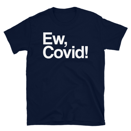 Ew, Covid!-T-Shirts-Swish Embassy