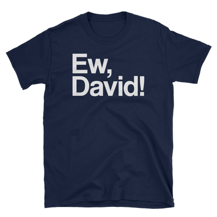 Ew, David!-T-Shirts-Swish Embassy