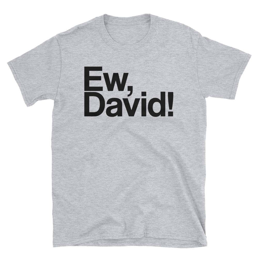 Ew, David!-T-Shirts-Swish Embassy