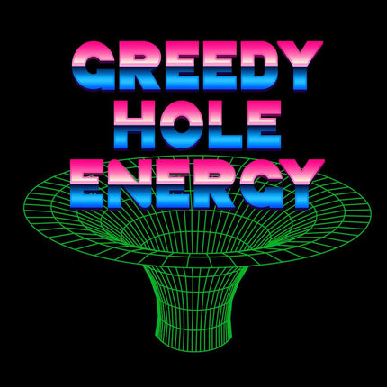 Greedy Hole Energy-T-Shirts-Swish Embassy