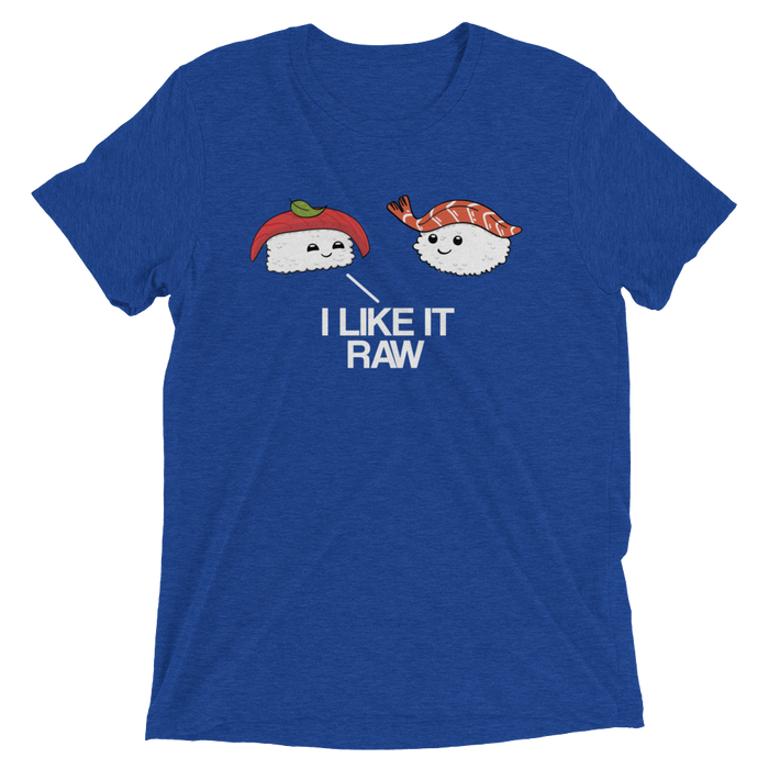 I Like it Raw (Retail Triblend)-Triblend T-Shirt-Swish Embassy