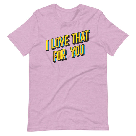 I Love That For You-T-Shirts-Swish Embassy