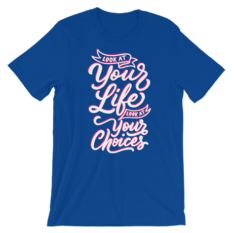 Look At Your Life, Look At Your Choices-T-Shirts-Swish Embassy