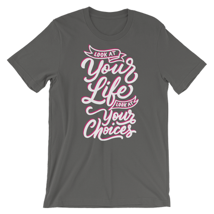Look At Your Life, Look At Your Choices-T-Shirts-Swish Embassy