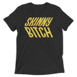 Skinny Bitch (Retail Triblend)-Triblend T-Shirt-Swish Embassy