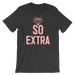 So Extra-T-Shirts-Swish Embassy