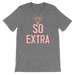 So Extra-T-Shirts-Swish Embassy