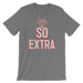 So Extra-T-Shirts-Swish Embassy