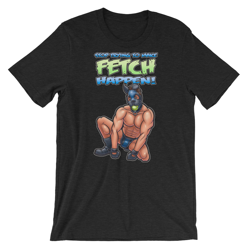 Stop Trying to Make Fetch Happen-T-Shirts-Swish Embassy