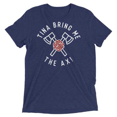 Tina Bring Me the Ax (Retail Triblend)-Triblend T-Shirt-Swish Embassy