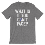 What is it you can't face?-T-Shirts-Swish Embassy