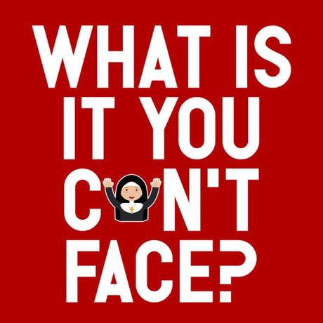 What is it you can't face?-T-Shirts-Swish Embassy