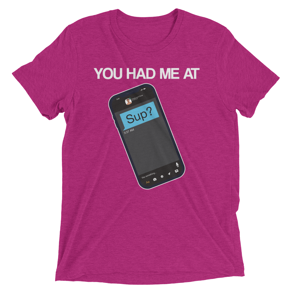 You Had Me At Sup (Retail Triblend)-Triblend T-Shirt-Swish Embassy