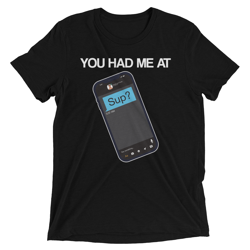 You Had Me At Sup (Retail Triblend)-Triblend T-Shirt-Swish Embassy