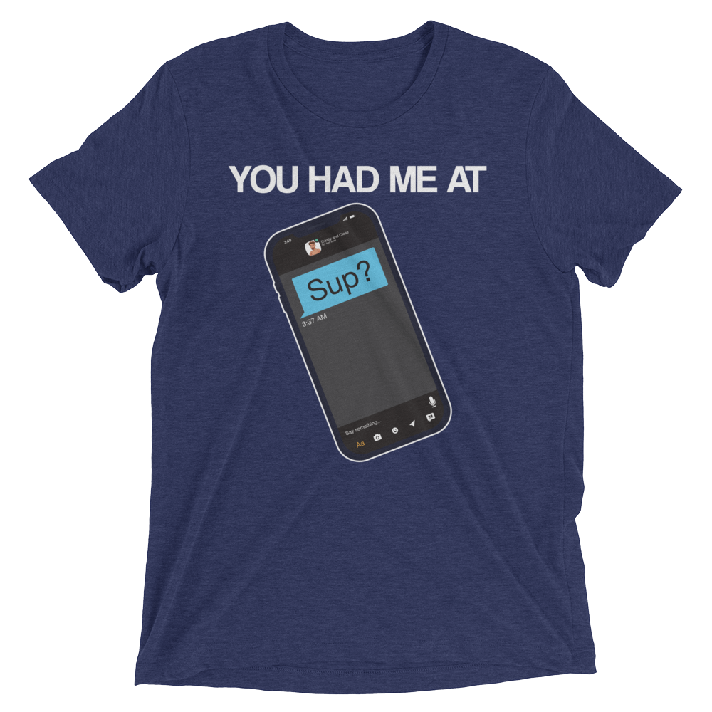 You Had Me At Sup (Retail Triblend)-Triblend T-Shirt-Swish Embassy