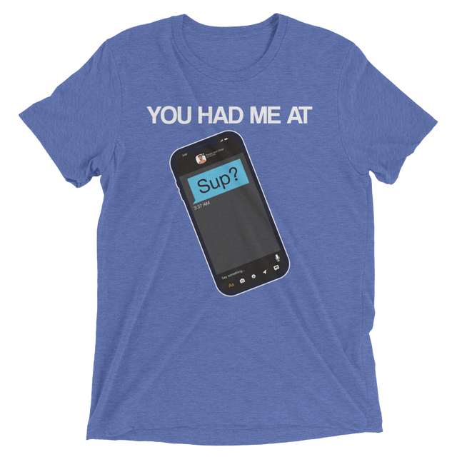 You Had Me At Sup (Retail Triblend)-Triblend T-Shirt-Swish Embassy