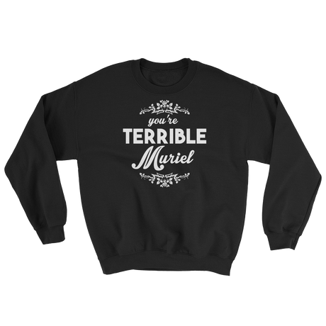 You're Terrible Muriel (Long Sleeve)-Long Sleeve-Swish Embassy