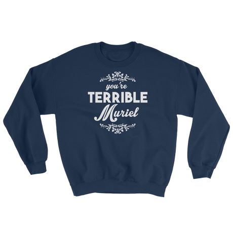 You're Terrible Muriel (Long Sleeve)-Long Sleeve-Swish Embassy