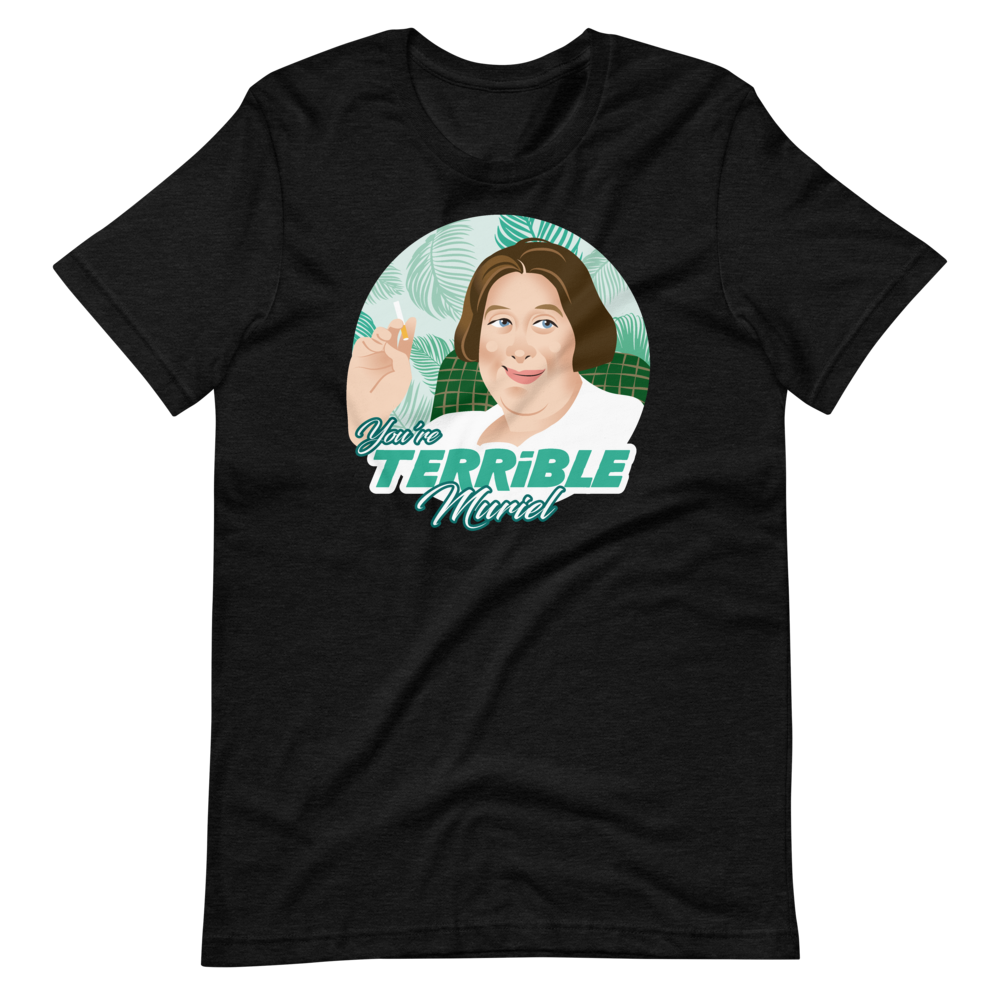 You're Terrible Muriel-T-Shirts-Swish Embassy