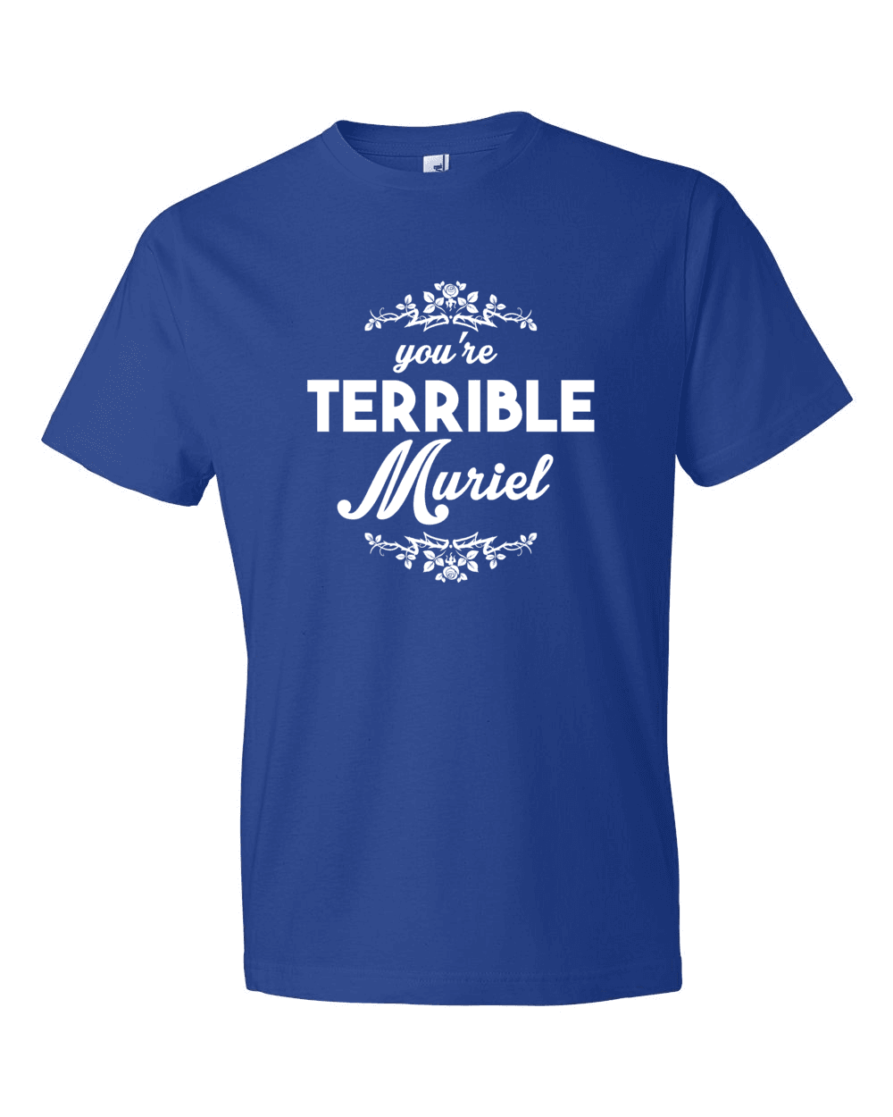 You're Terrible Muriel-T-Shirts-Swish Embassy