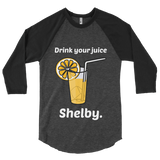 Drink Your Juice, Shelby! (Raglan)-Raglan-Swish Embassy
